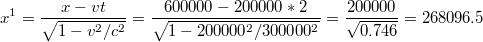 $$ x^1=\frac{x-vt}{\sqrt{1-v^ 2/c^ 2} }=\frac{600000-200000*2}{\sqrt{1-200000^ 2/300000^ 2} }= \frac{200000}{\sqrt{0.746} }=268096.5 $$