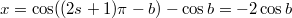 $$ x = \cos((2s+1)\pi - b ) - \cos b = -2 \cos b $$