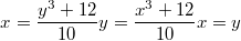 $$ x = \frac{y^3+12}{10} \\ y = \frac{x^3+12}{10} \\x=y $$