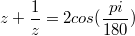 $$ z+\frac{1}{z}=2cos (\frac{pi}{180})$$