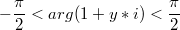 $$-\frac{\pi}{2}<arg(1+y*i)<\frac{\pi}{2}$$