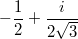 $$-\frac{1}{2}+\frac{i}{2 \sqrt{3}}$$