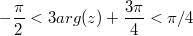 $$-\frac {\pi} {2}<3arg(z)+\frac {3\pi} {4}<\pi/4$$