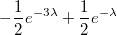 $$-\frac {1} {2}e^{-3\lambda}+\frac {1} {2}e^{-\lambda}$$