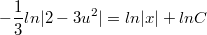 $$-\frac {1} {3}ln|2-3u^2|=ln|x|+lnC$$