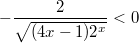 $$-\frac {2} {\sqrt{(4x-1)2^x}}<0$$