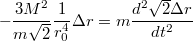 $$-\frac {3M^2} {m \sqrt{2}}\frac {1} {r^4_0} \Delta r=m\frac {d^2 \sqrt{2}\Delta r} {dt^2}$$