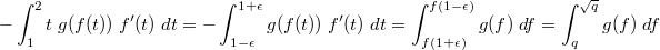 $$-\int_1^2 t \; g(f(t)) \; f'(t) \; dt = -\int_{1-\epsilon}^{1+\epsilon} g(f(t)) \; f'(t) \; dt = \int_{f(1+\epsilon)}^{f(1-\epsilon)} g(f) \; df = \int_{q}^{\sqrt q} g(f) \; df$$