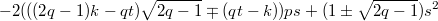 $$-2(((2q-1)k-qt)\sqrt{2q-1}\mp(qt-k))ps+(1\pm\sqrt{2q-1})s^2$$