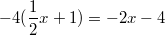 $$-4(\frac{1}{2}x+1)=-2x-4$$