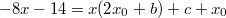 $$-8x-14=x(2x_0+b)+c+x_0$$