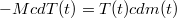 $$-McdT(t) = T(t)cdm(t)$$