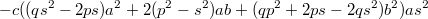 $$-c((qs^2-2ps)a^2+2(p^2-s^2)ab+(qp^2+2ps-2qs^2)b^2)as^2$$