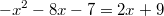 $$-x^2-8x-7=2x+9$$