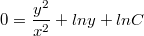 $$0=\frac {y^2} {x^2}+lny+lnC$$