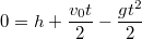 $$0=h+\frac{v_{0}t}{2}-\frac{gt^2}{2}$$