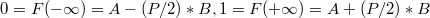 $$0 = F(- \infty) = A - (P/2)*B, 1 = F(+ \infty) = A + (P/2)*B $$