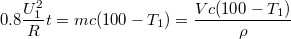 $$0.8\frac{U_1^2}{R}t=mc(100-T_1)=\frac{Vc(100-T_1)}{\rho}$$