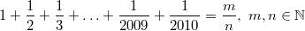 $$1+\frac{1}{2}+\frac{1}{3}+ \ldots +\frac{1}{2009}+\frac{1}{2010}=\frac{m}{n}, \ m, n \in \mathbb N$$