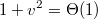 $$1+v^2=\Theta(1)$$