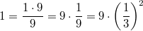 $$1=\frac{1\cdot 9}{9}=9\cdot \frac{1}{9}=9\cdot\left(\frac{1}{3}\right)^2$$