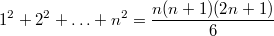 $$1^2+2^2+\ldots +n^2=\dfrac{n(n+1)(2n+1)}{6}$$