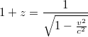 $$1 + z=\frac{1}{\sqrt{1-\frac{v^2}{c^2}}}$$