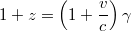 $$1 + z = \left(1 + \frac{v}{c}\right) \gamma $$