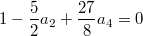 $$1-\frac52a_2+\frac{27}8a_4=0$$