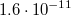 $$1.6\cdot 10^{-11}$$