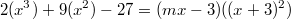 $$2(x^3)+9(x^2)-27=(mx-3)((x+3)^2)$$