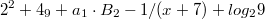 $$2^2+4_9+a_1\cdot B_2-1/(x+7)+log_2{9}$$