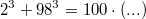 $$2^3+98^3=100\cdot(...)$$