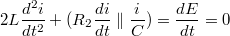 $$2L\frac{d^2 i}{dt^2} + (R_2 \frac{di}{dt} \parallel \frac{i}{C}) = \frac{dE}{dt} = 0$$