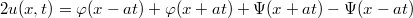 $$2u(x,t)=\varphi(x-at)+\varphi(x+at)+\Psi(x+at)-\Psi(x-at)$$