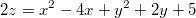 $$2z = x^2 - 4x + y^2 + 2y + 5 $$