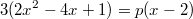 $$3(2x^2-4x+1)=p(x-2)$$