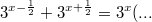 $$3^{x-\frac{1}{2}}+3^{x+\frac{1}{2}}=3^x(...$$