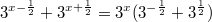 $$3^{x-\frac{1}{2}}+3^{x+\frac{1}{2}}=3^x(3^{-\frac{1}{2}}+3^{\frac{1}{2}})$$