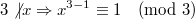 $$3 \not |x \Rightarrow x^{3-1} \equiv 1 \pmod 3$$