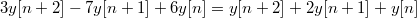 $$3y[n+2]-7y[n+1]+6y[n]=y[n+2]+2y[n+1]+y[n]$$