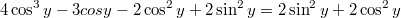 $$4\cos^3y-3cosy-2\cos^2y+2\sin^2y=2\sin^2y+2\cos^2y$$