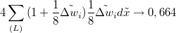 $$4\sum_{(L)}{(1+\frac{1}{8}\tilde{\Delta w_{i}})\frac{1}{8}\tilde{\Delta w_{i}} d\tilde{x}} \to 0,664$$