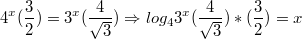 $$4^{x}(\frac{3}{2})=3^x(\frac{4}{\sqrt{3}})\Rightarrow  log_4 3^x(\frac{4}{\sqrt{3}})*(\frac{3}{2})=x$$