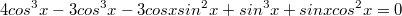 $$4cos^3x-3cos^3x-3cosxsin^2x+sin^3x+sinxcos^2x=0$$