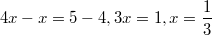 $$4x-x=5-4, 3x=1, x=\frac {1} {3}$$