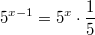 $$5^{x-1}=5^x\cdot\frac {1} {5}$$