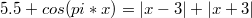 $$5.5+cos(pi*x)=|x-3|+|x+3|$$