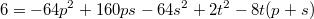 $$6=-64p^2+160ps-64s^2+2t^2-8t(p+s)$$