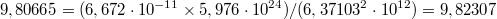 $$9,80665 = (6,672\cdot10^{-11}\times 5,976\cdot10^{24})/(6,37103^{2}\cdot10^{12}) = 9,82307$$